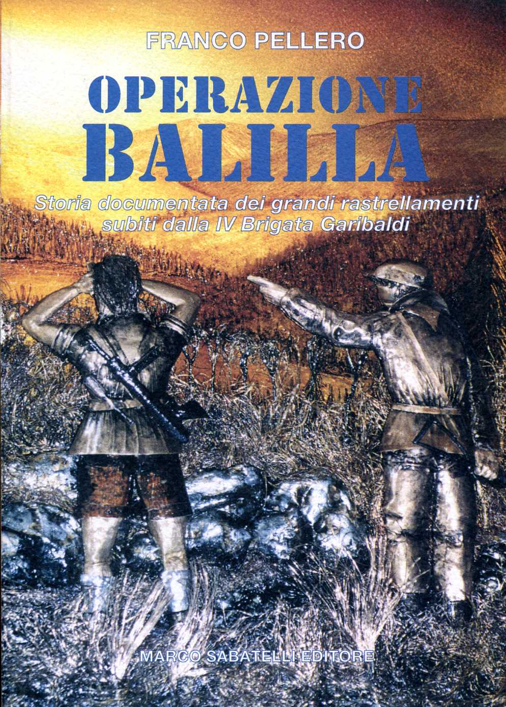 Operazione Balilla - Storia documentata dei grandi rastrellamenti subiti dalla IV Brigata Garibaldi